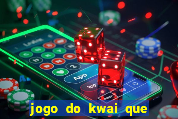 jogo do kwai que ganha dinheiro